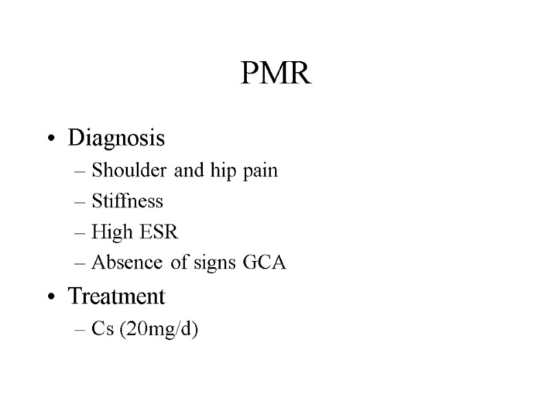 PMR Diagnosis Shoulder and hip pain Stiffness High ESR Absence of signs GCA Treatment